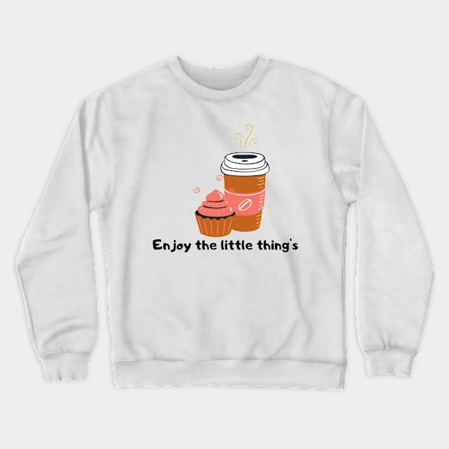 Enjoy the little things Crewneck Sweatshirt by Ninalance21